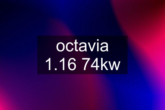 octavia 1.16 74kw