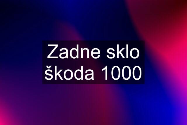 Zadne sklo škoda 1000