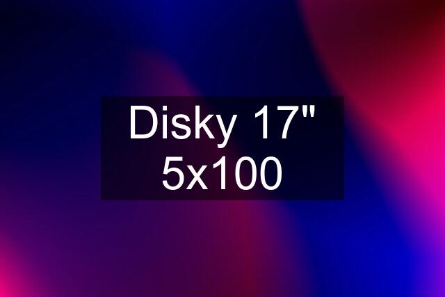 Disky 17" 5x100