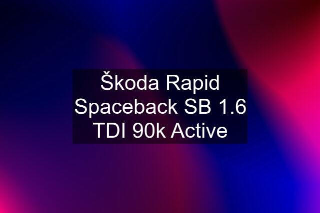 Škoda Rapid Spaceback SB 1.6 TDI 90k Active