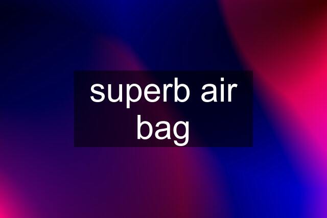 superb air bag