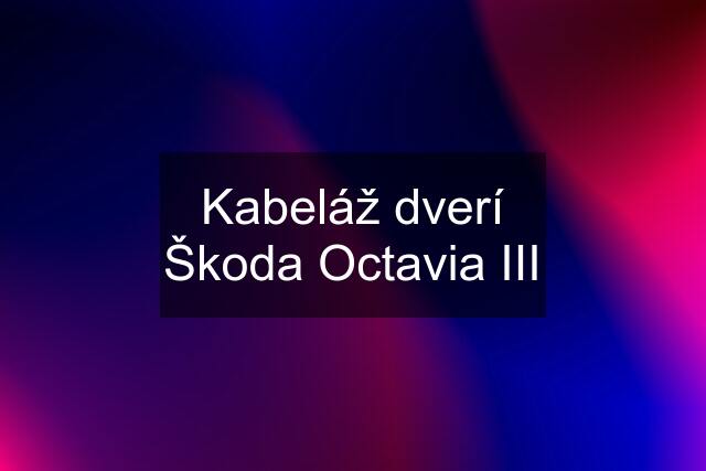 Kabeláž dverí Škoda Octavia III