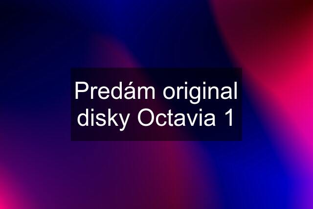 Predám original disky Octavia 1