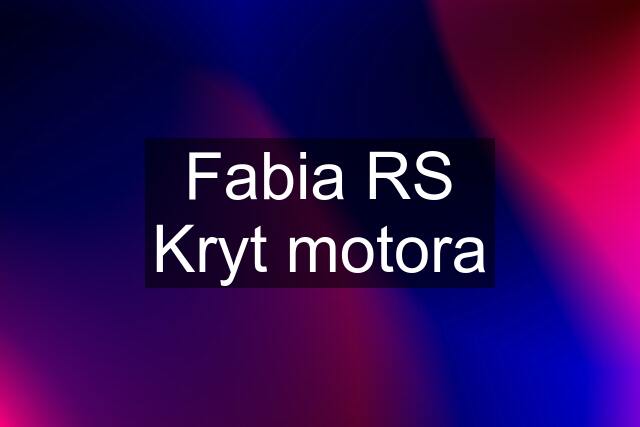 Fabia RS Kryt motora