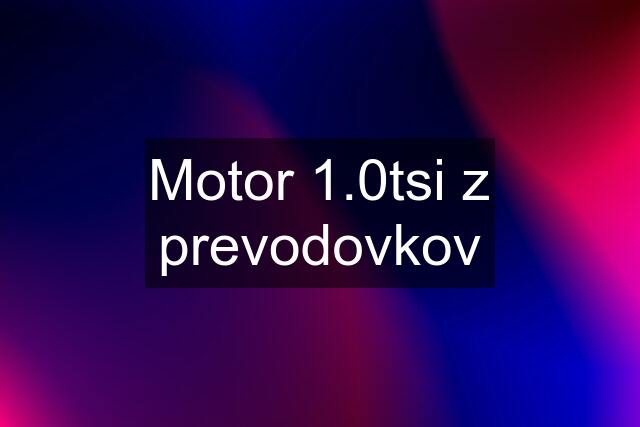 Motor 1.0tsi z prevodovkov