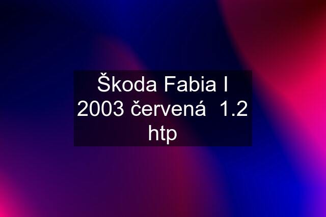 Škoda Fabia I 2003 červená  1.2 htp