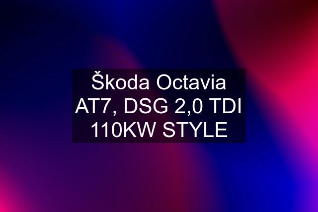 Škoda Octavia AT7, DSG 2,0 TDI 110KW STYLE