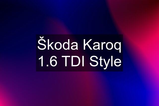 Škoda Karoq 1.6 TDI Style