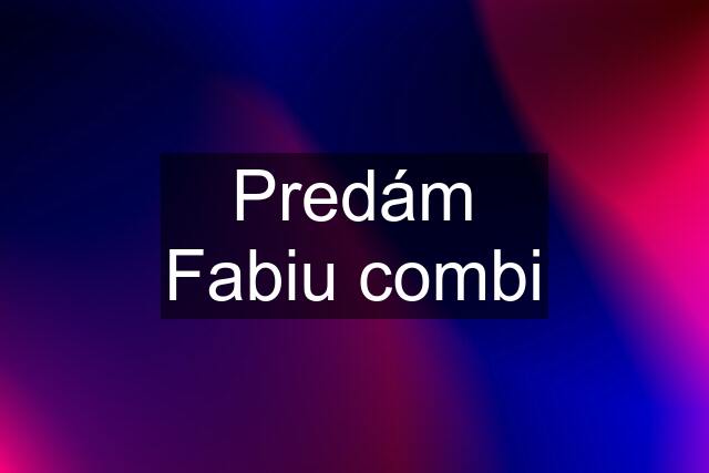 Predám Fabiu combi