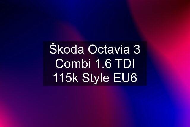 Škoda Octavia 3 Combi 1.6 TDI 115k Style EU6
