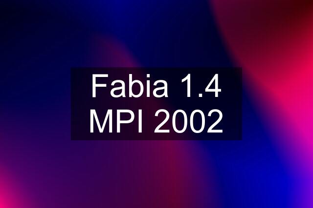 Fabia 1.4 MPI 2002