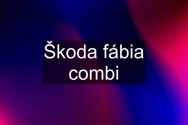 Škoda fábia combi