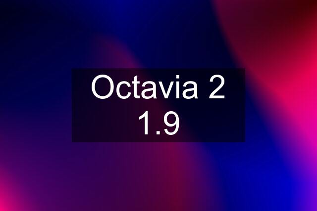 Octavia 2 1.9