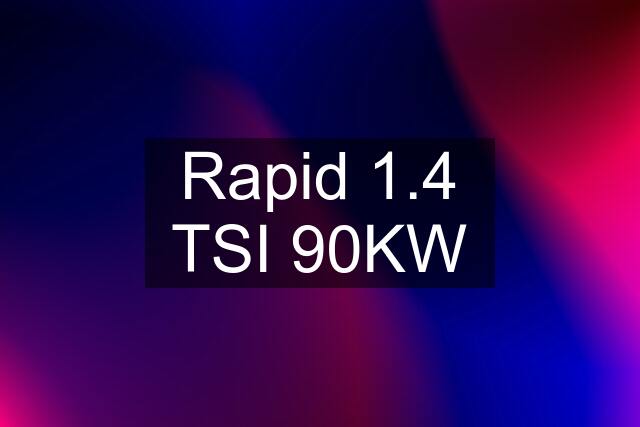 Rapid 1.4 TSI 90KW