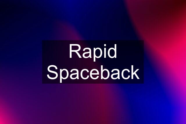 Rapid Spaceback