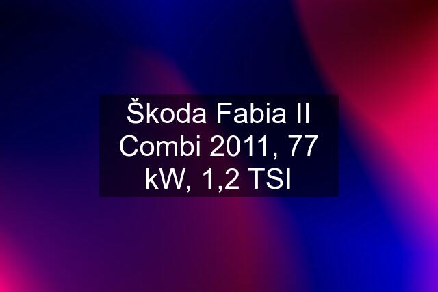 Škoda Fabia II Combi 2011, 77 kW, 1,2 TSI