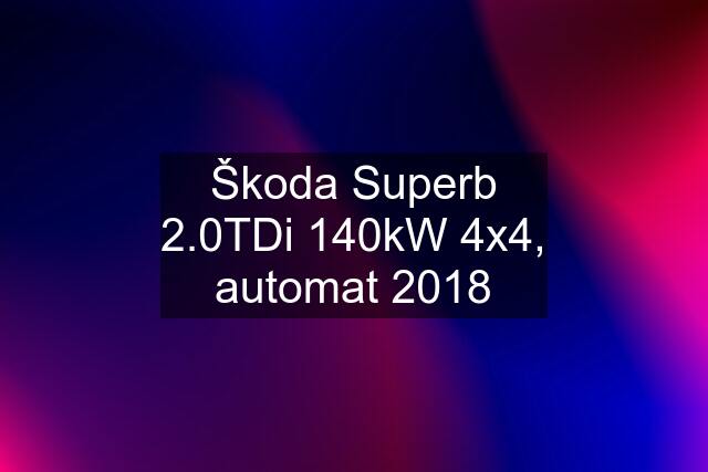 Škoda Superb 2.0TDi 140kW 4x4, automat 2018