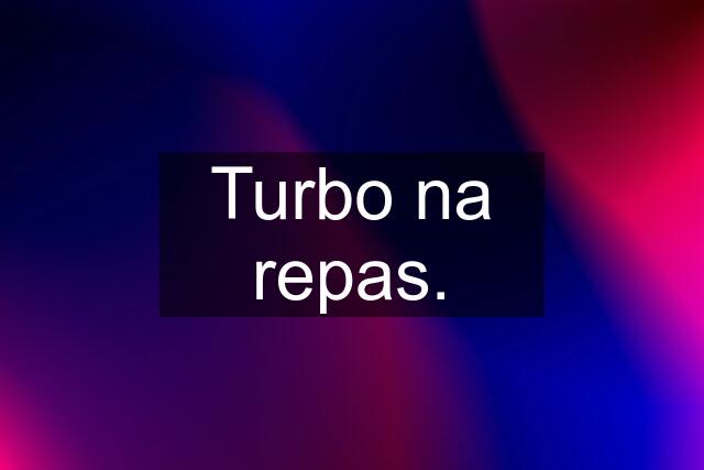 Turbo na repas.