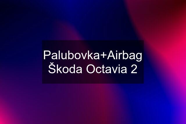 Palubovka+Airbag Škoda Octavia 2