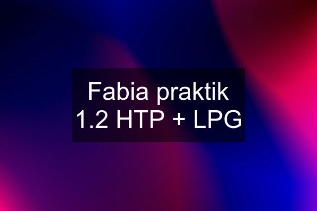 Fabia praktik 1.2 HTP + LPG