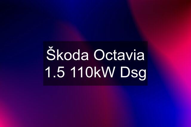 Škoda Octavia 1.5 110kW Dsg