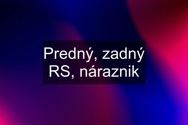 Predný, zadný RS, náraznik