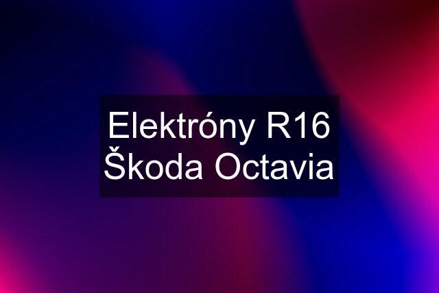 Elektróny R16 Škoda Octavia