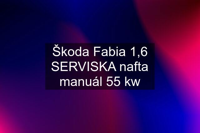 Škoda Fabia 1,6 SERVISKA nafta manuál 55 kw