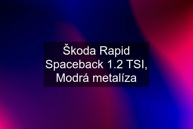 Škoda Rapid Spaceback 1.2 TSI, Modrá metalíza