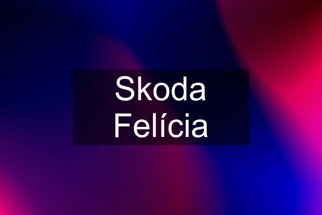 Skoda Felícia