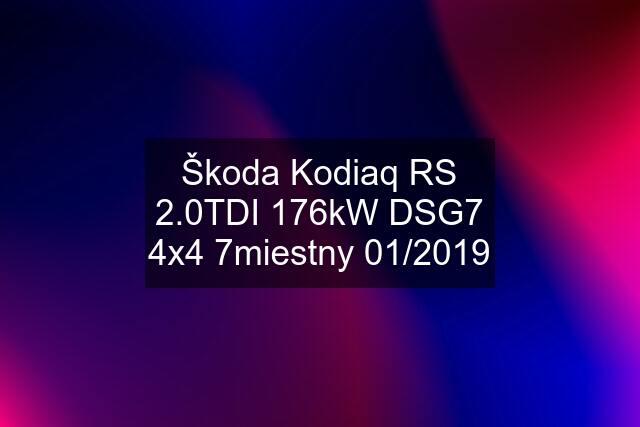 Škoda Kodiaq RS 2.0TDI 176kW DSG7 4x4 7miestny 01/2019