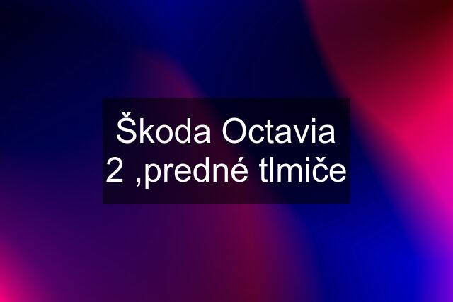 Škoda Octavia 2 ,predné tlmiče