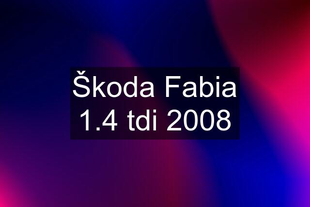 Škoda Fabia 1.4 tdi 2008