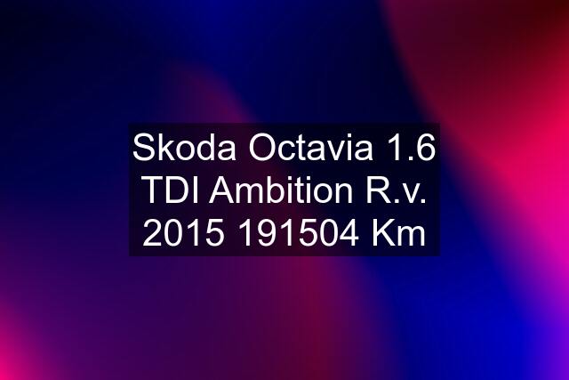 Skoda Octavia 1.6 TDI Ambition R.v.  Km