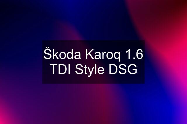 Škoda Karoq 1.6 TDI Style DSG