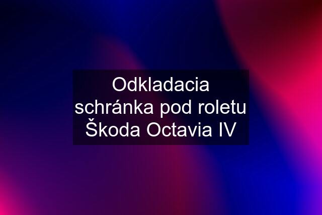 Odkladacia schránka pod roletu Škoda Octavia IV