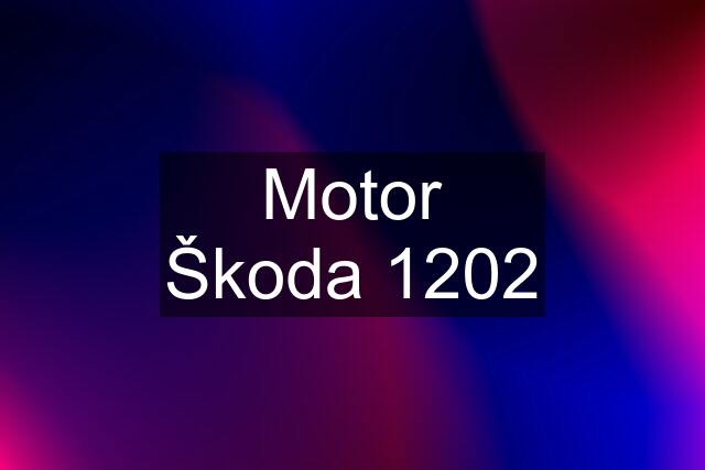 Motor Škoda 1202