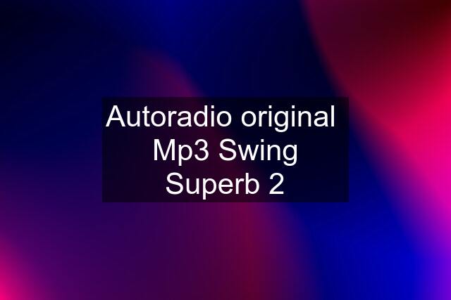 Autoradio original  Mp3 Swing Superb 2