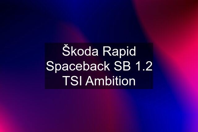 Škoda Rapid Spaceback SB 1.2 TSI Ambition