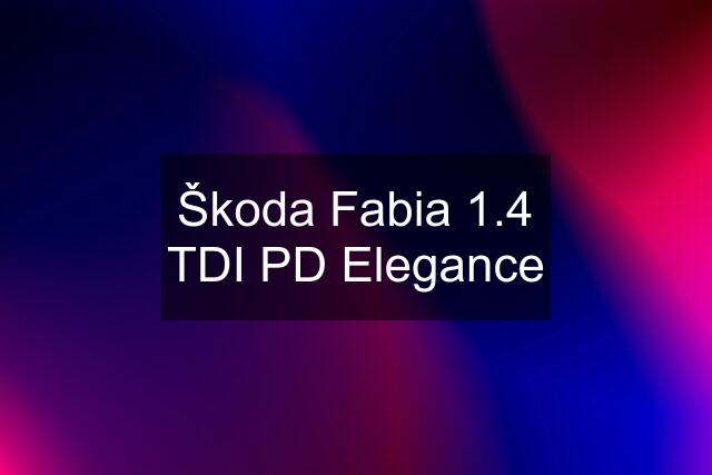 Škoda Fabia 1.4 TDI PD Elegance