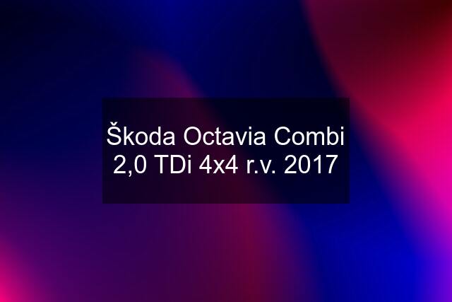 Škoda Octavia Combi 2,0 TDi 4x4 r.v. 2017