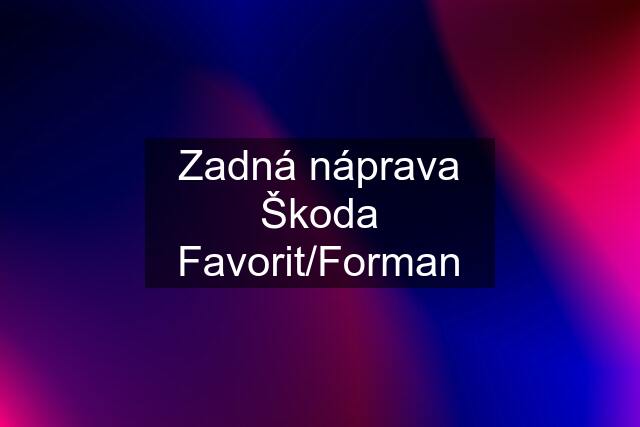 Zadná náprava Škoda Favorit/Forman