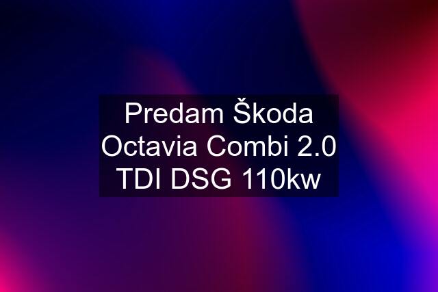 Predam Škoda Octavia Combi 2.0 TDI DSG 110kw