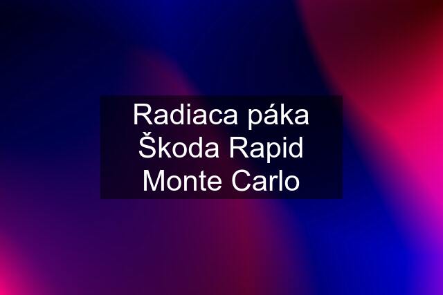 Radiaca páka Škoda Rapid Monte Carlo