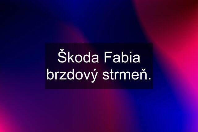 Škoda Fabia brzdový strmeň.