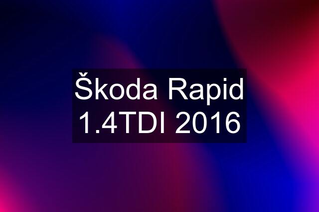 Škoda Rapid 1.4TDI 2016