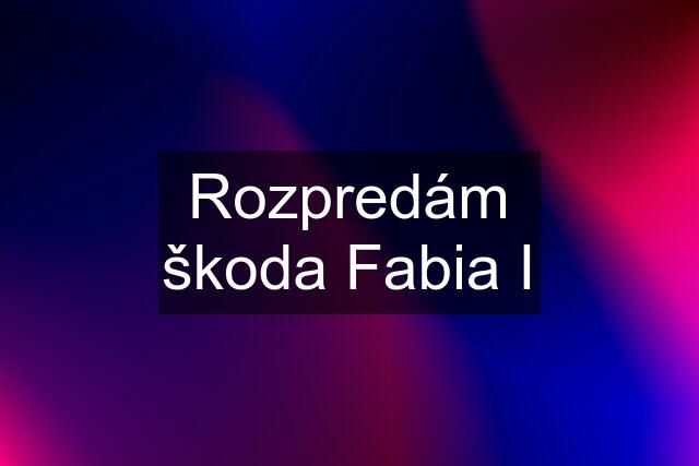 Rozpredám škoda Fabia I