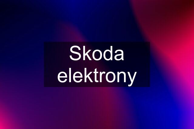 Skoda elektrony