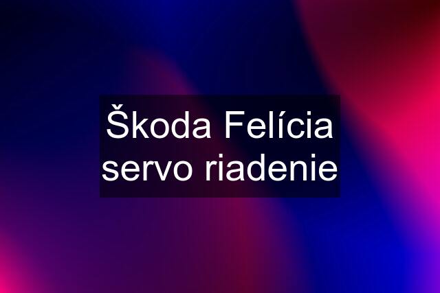 Škoda Felícia servo riadenie