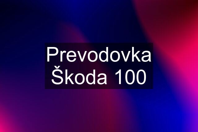 Prevodovka Škoda 100